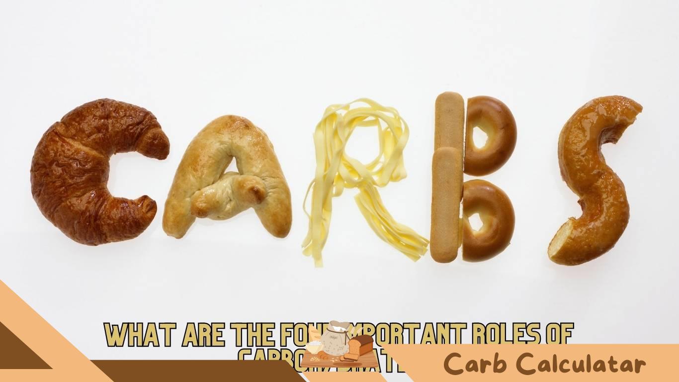 What Are the Four Important Roles of Carbohydrates